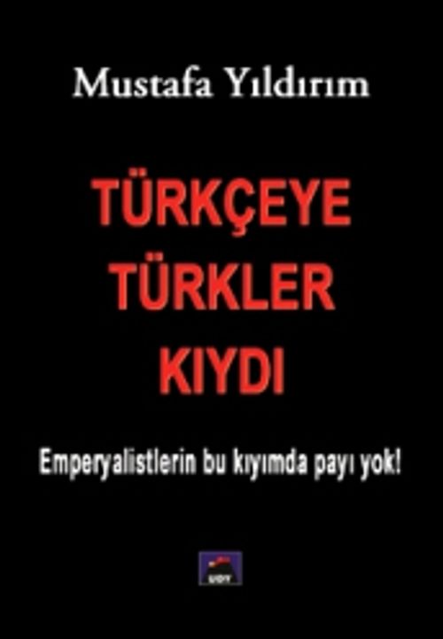 Türkçeye Türkler Kıydı & Emperyalistlerin Bu Kıyımda Payı Yok!