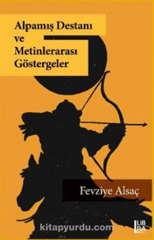 Alpamış Destanı ve Metinlerarası Göstergeler - Fevziye Alsaç