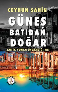 Güneş Batıdan Doğar & Antik Yunan Uygarlığı mı?