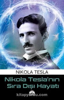 Nikola Tesla’nın Sıra Dışı Hayatı - Nikola Tesla