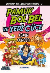 Gizemli Şeyler Dedektifi Bol Bel'in İnanılmaz Serüvenleri 3 / Pamuk Bol Bel ve Yedi Cüce