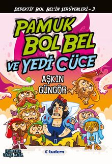 Gizemli Şeyler Dedektifi Bol Bel'in İnanılmaz Serüvenleri 3 / Pamuk Bol Bel ve Yedi Cüce - Aşkın Güngör