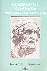 Homeros'tan Günümüze Anadolu Destanları