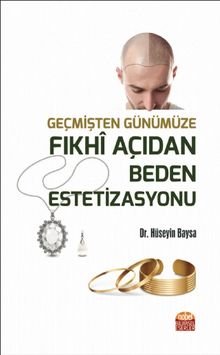 Geçmişten Günümüze Fıkhi Açıdan Beden Estetizasyonu - Hüseyin Baysa