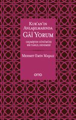 Kur'an'ın Anlaşılmasında Gai Yorum & Geçmişten Günümüze Bir Tahlil Denemesi