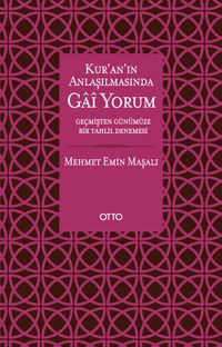 Kur'an'ın Anlaşılmasında Gai Yorum & Geçmişten Günümüze Bir Tahlil Denemesi