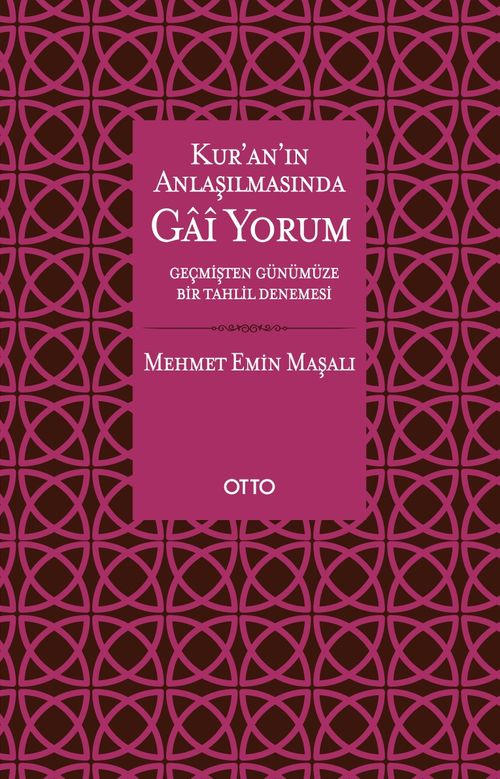 Kur'an'ın Anlaşılmasında Gai Yorum & Geçmişten Günümüze Bir Tahlil Denemesi