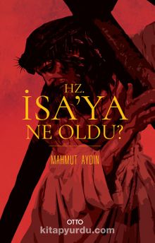 Hz. İsa’ya Ne Oldu? - Mahmut Aydın