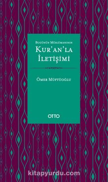 Bugünün Müslümanının Kur’an’la İletişimi - Ömer Müftüoğlu