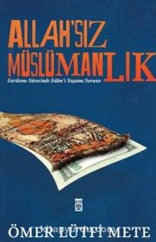 Allah'sız Müslümanlık - Ömer Lütfi Mete