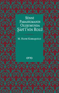 Sünni Paradigmanın Oluşumunda Şafi'i'nin Rolü