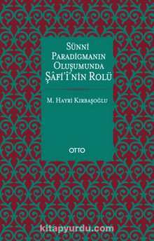 Sünni Paradigmanın Oluşumunda Şafi’i’nin Rolü - M. Hayri Kırbaşoğlu