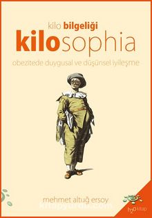Kilo Bilgeliği Kilosophia & Obezitede Duygusal ve Düşünsel İyileşme - Mehmet Altuğ Ersoy