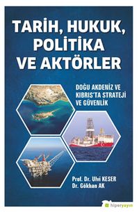 Tarih, Hukuk, Politika ve Aktörler Doğu Akdeniz ve Kıbrıs’ta Strateji ve Güvenlik