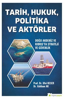 Tarih, Hukuk, Politika ve Aktörler Doğu Akdeniz ve Kıbrıs’ta Strateji ve Güvenlik