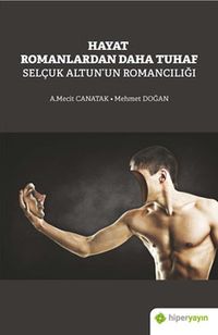 Hayat Romanlardan Daha Tuhaf Selçuk Altun'un Romancılığı