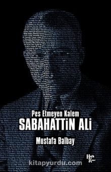 Pes Etmeyen Kalem Sabahattin Ali - Mustafa Balbay