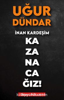 İnan Kardeşim Kazanacağız! - Uğur Dündar