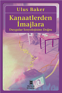 Kanaatlerden İmajlara & Duygular Sosyolojisine Doğru