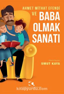 Ahmet Mithat Efendi ve Baba Olmak Sanatı - Bilinmeyen Yazar