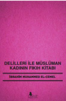 Delilleri ile Müslüman Kadının Fıkıh Kitabı