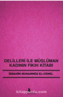 Delilleri ile Müslüman Kadının Fıkıh Kitabı - İbrahim Muhammed El-Cemel