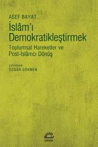İslam'ı Demokratikleştirmek & Toplumsal Hareketler ve Post-İslamcı Dönüş