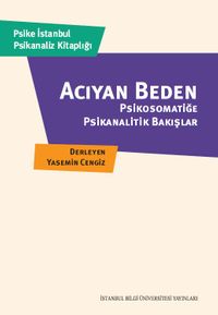 Acıyan Beden & Psikosomatiğe Psikanalitik Bakışlar