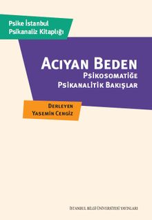 Acıyan Beden & Psikosomatiğe Psikanalitik Bakışlar
