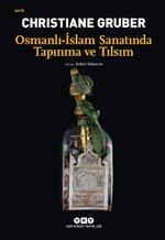 Osmanlı-İslam Sanatında Tapınma ve Tılsım