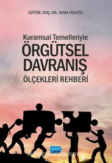 Kuramsal Temelleriyle Örgütsel Davranış Ölçekleri Rehberi - Kolektif
