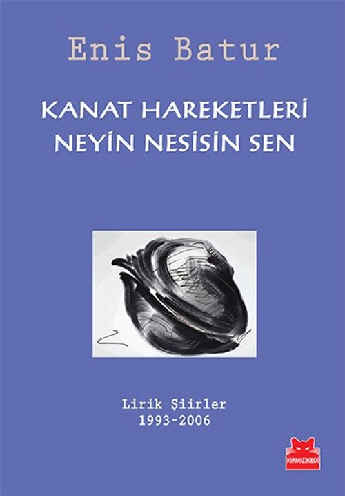 Kanat Hareketleri - Neyin Nesisin Sen & Lirik Şiirler 1993-2006