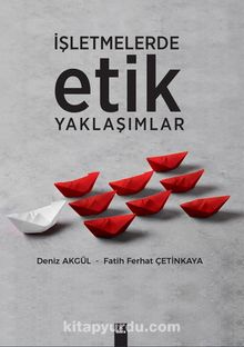 İşletmelerde Etik Yaklaşımlar - Deniz Akgül