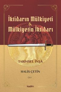 İktidarın Mülkiyeti ve Mülkiyetin İktidarı Tarihsel İnşa (Cilt 1)