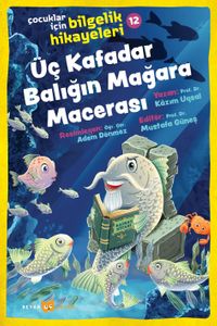 Üç Kafadar Balığın Mağara Macerası / Çocuklar için Bilgelik Hikayeleri 12