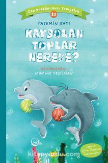 Kaybolan Toplar Nerede? / Can Dostlarımızı Tanıyalım 10 - Yasemin Katı