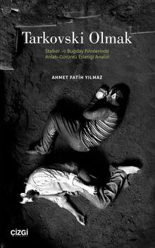Tarkovski Olmak & Stalker ve Buğday Filmlerinde Anlatı-Görüntü Estetiği Analizi