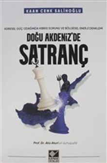 Doğu Akdeniz'de Satranç & Küresel Güç Odağında Kıbrıs Sorunu ve Bölgesel Enerji Denklemi