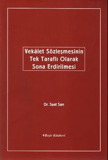 Vekalet Sözleşmelerinin Tek Taraflı Olarak Sona Ermesi