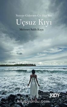 Nereye Gidersen Git Her Yer Uçsuz Kıyı - Mehmet Salih Kaya