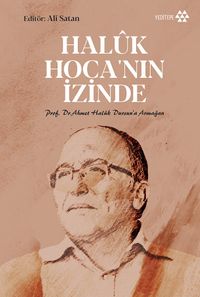Haluk Hoca'nın İzinde & Prof. Dr. Ahmet Haluk Dursun'a Armağan
