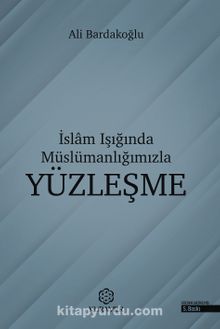 İslam Işığında Müslümanlığımızla Yüzleşme - Ali Bardakoğlu