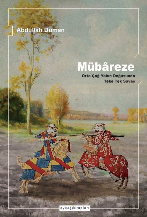 Mübareze & Orta Çağ Yakın Doğusunda Teke Tek Savaş
