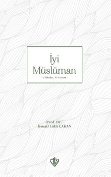 İyi Müslüman - Prof. Dr. İsmail Lütfi Çakan