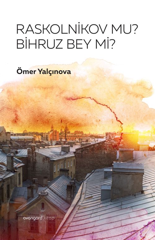 Raskolnikov mu Bihruz Bey mi?