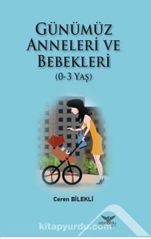 Günümüz Anneleri ve Bebekleri (0-3 Yaş) - Ceren Bilekli