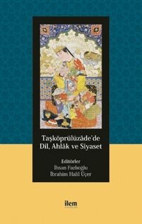 Taşköprülüzade'de Dil, Ahlak ve Siyaset
