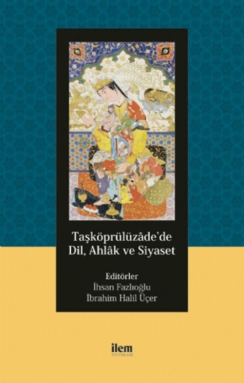 Taşköprülüzade'de Dil, Ahlak ve Siyaset