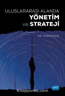 Uluslararası Alanda Yönetim ve Strateji - Dr. Hızır Konuk