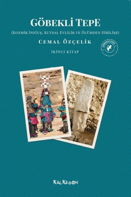 Göbekli Tepe (İkinci Kitap) & Kozmik Doğuş, Kutsal Evlilik ve Ölümden Dirilişe